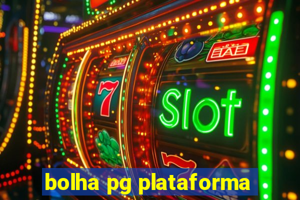 bolha pg plataforma